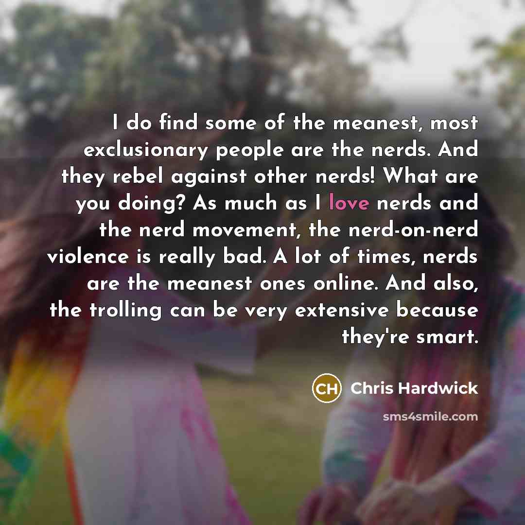 “I do find some of the meanest, most exclusionary people…” quote by Chris Hardwick