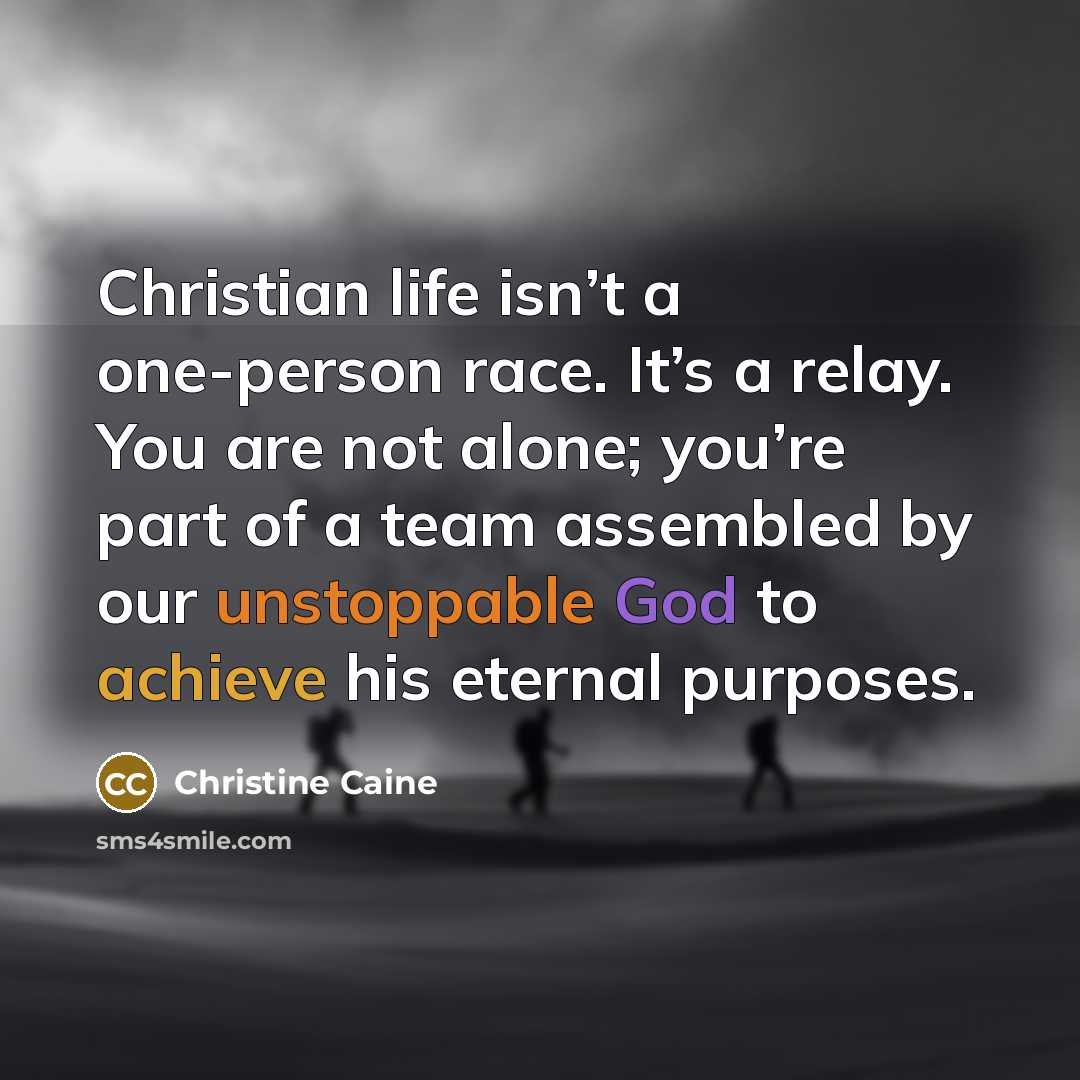 “Christian life isn’t a one-person race. It’s a relay. You…” quote by Christine Caine