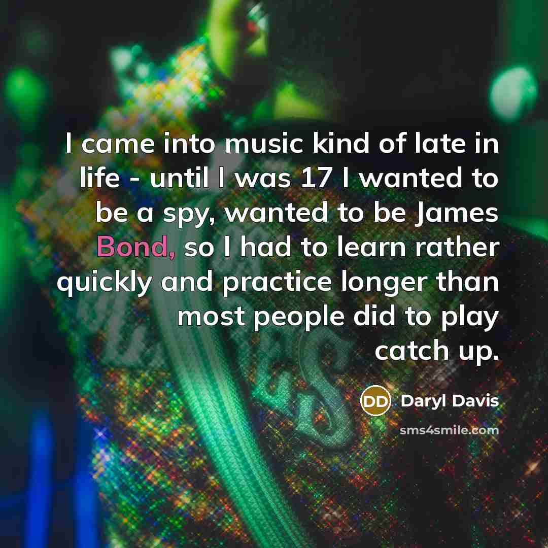 “I came into music kind of late in life -…” quote by Daryl Davis