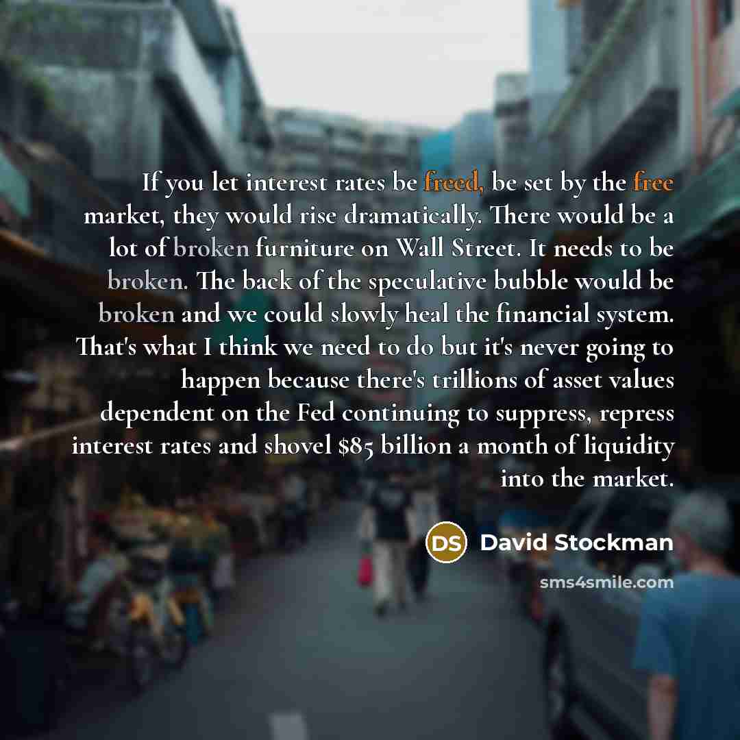 “If you let interest rates be freed, be set by…” quote by David Stockman
