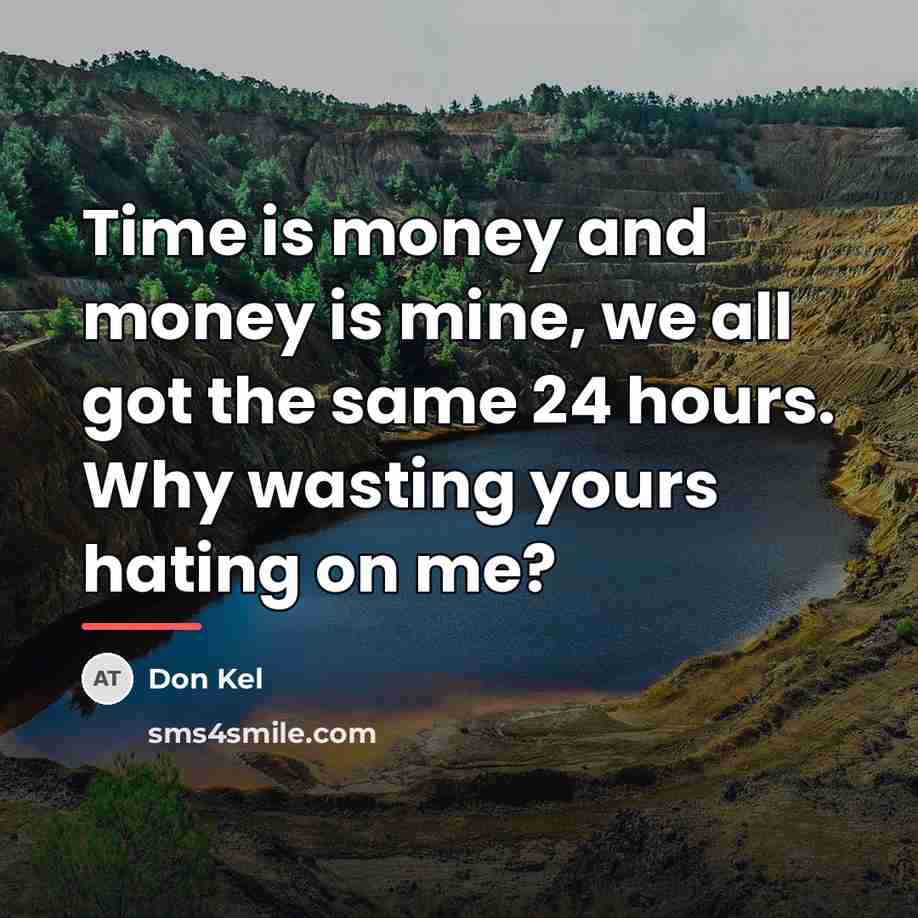 “Time is money and money is mine, we all got…” quote by Don Kel