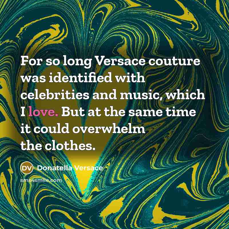 “For so long Versace couture was identified with celebrities and…” quote by Donatella Versace
