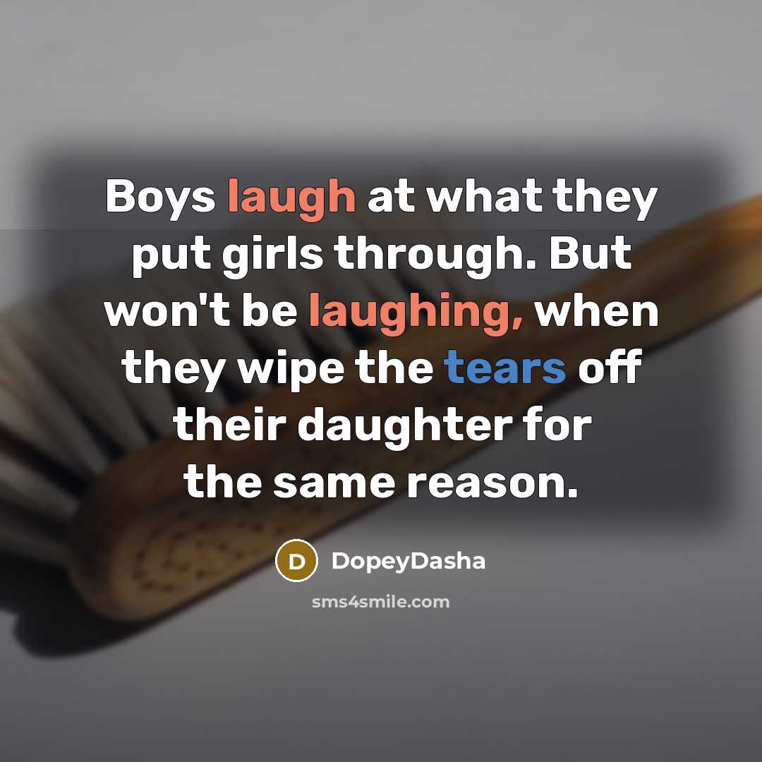 “Boys laugh at what they put girls through. But won't…” quote by DopeyDasha