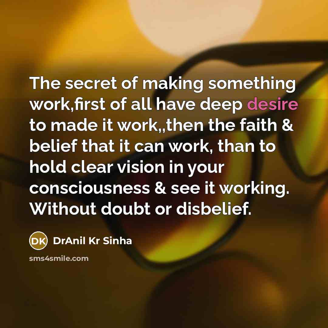 “The secret of making something work,first of all have deep…” quote by DrAnil Kr Sinha