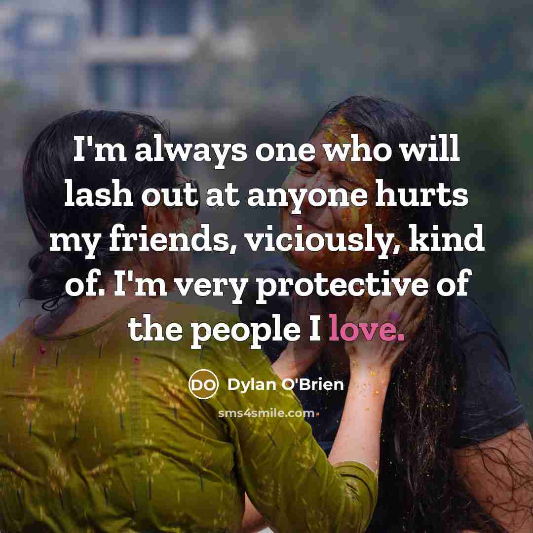 “I'm always one who will lash out at anyone hurts…” quote by Dylan O'Brien
