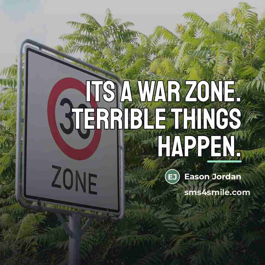 “Its a war zone. Terrible things happen.…” quote by Eason Jordan
