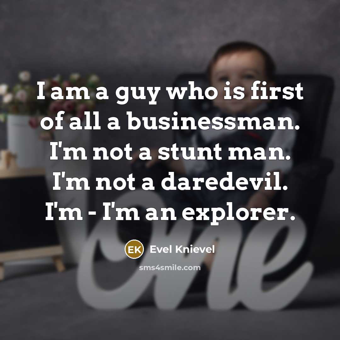 “I am a guy who is first of all a…” quote by Evel Knievel