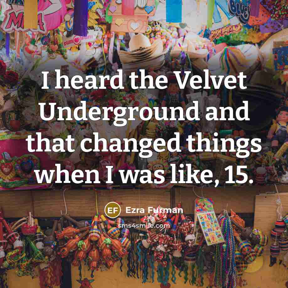 “I heard the Velvet Underground and that changed things when…” quote by Ezra Furman
