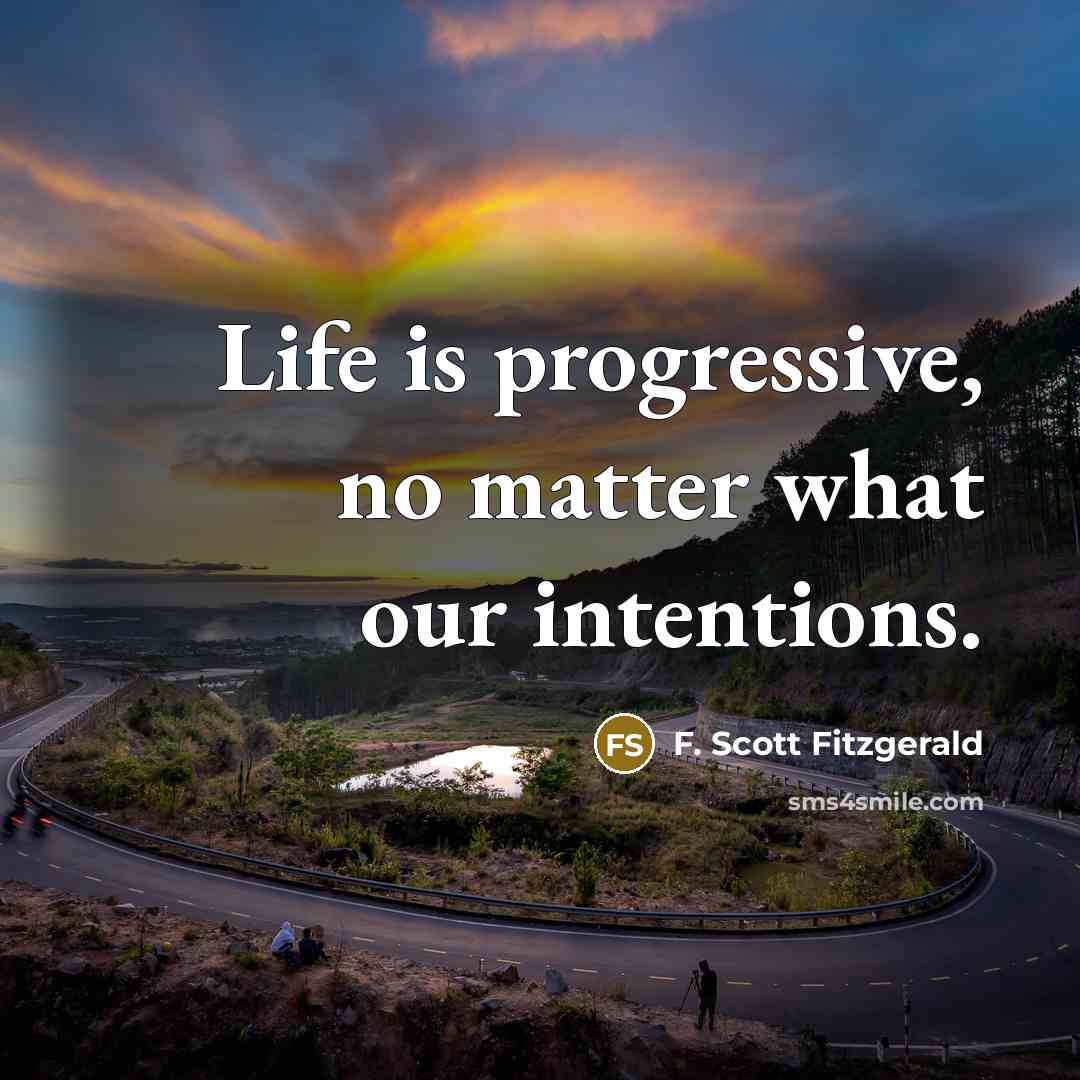 “Life is progressive, no matter what our intentions.…” quote by F. Scott Fitzgerald