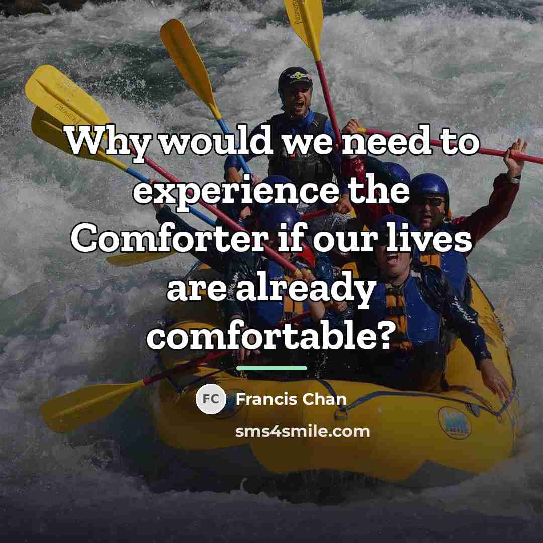 “Why would we need to experience the Comforter if our…” quote by Francis Chan