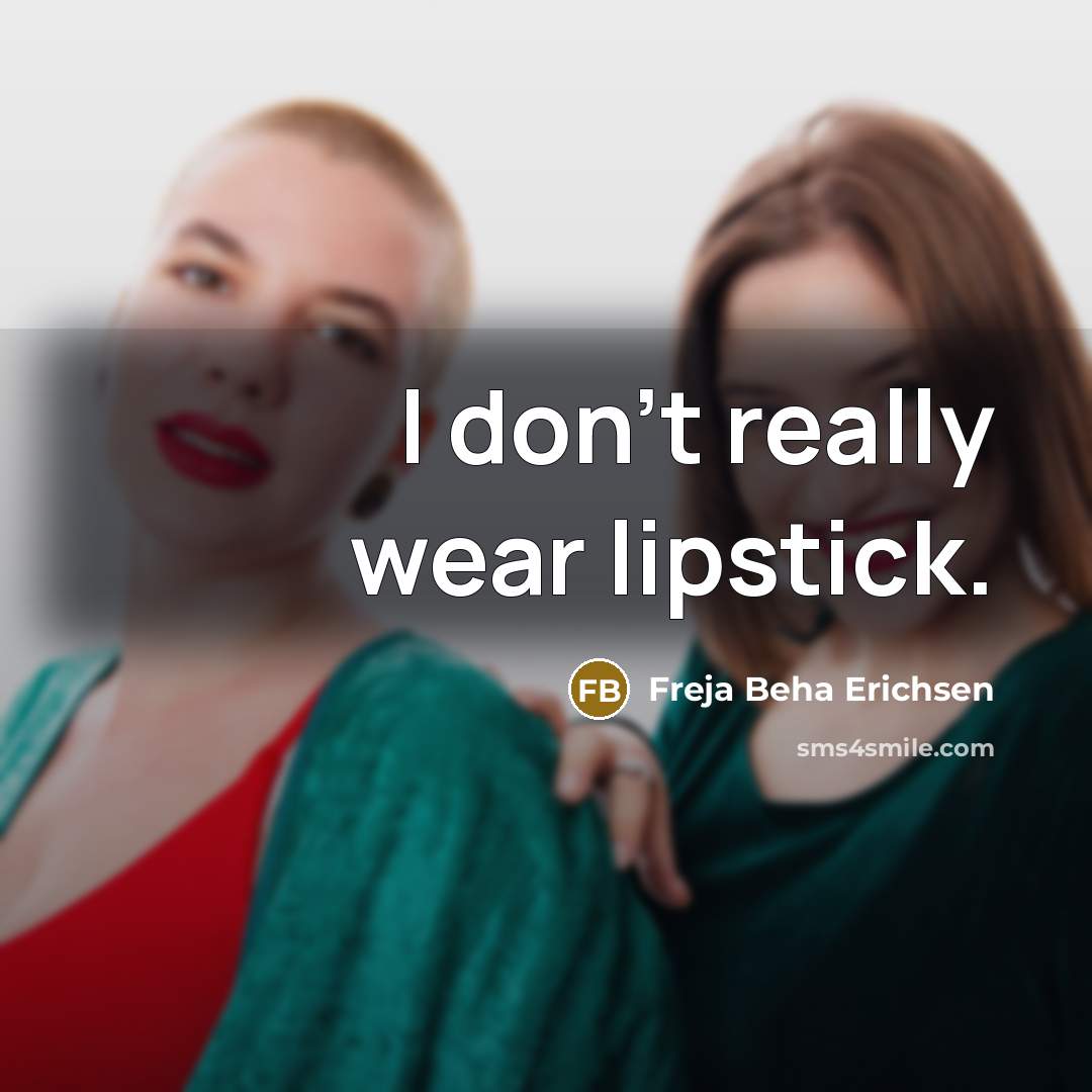 “I don't really wear lipstick.…” quote by Freja Beha Erichsen