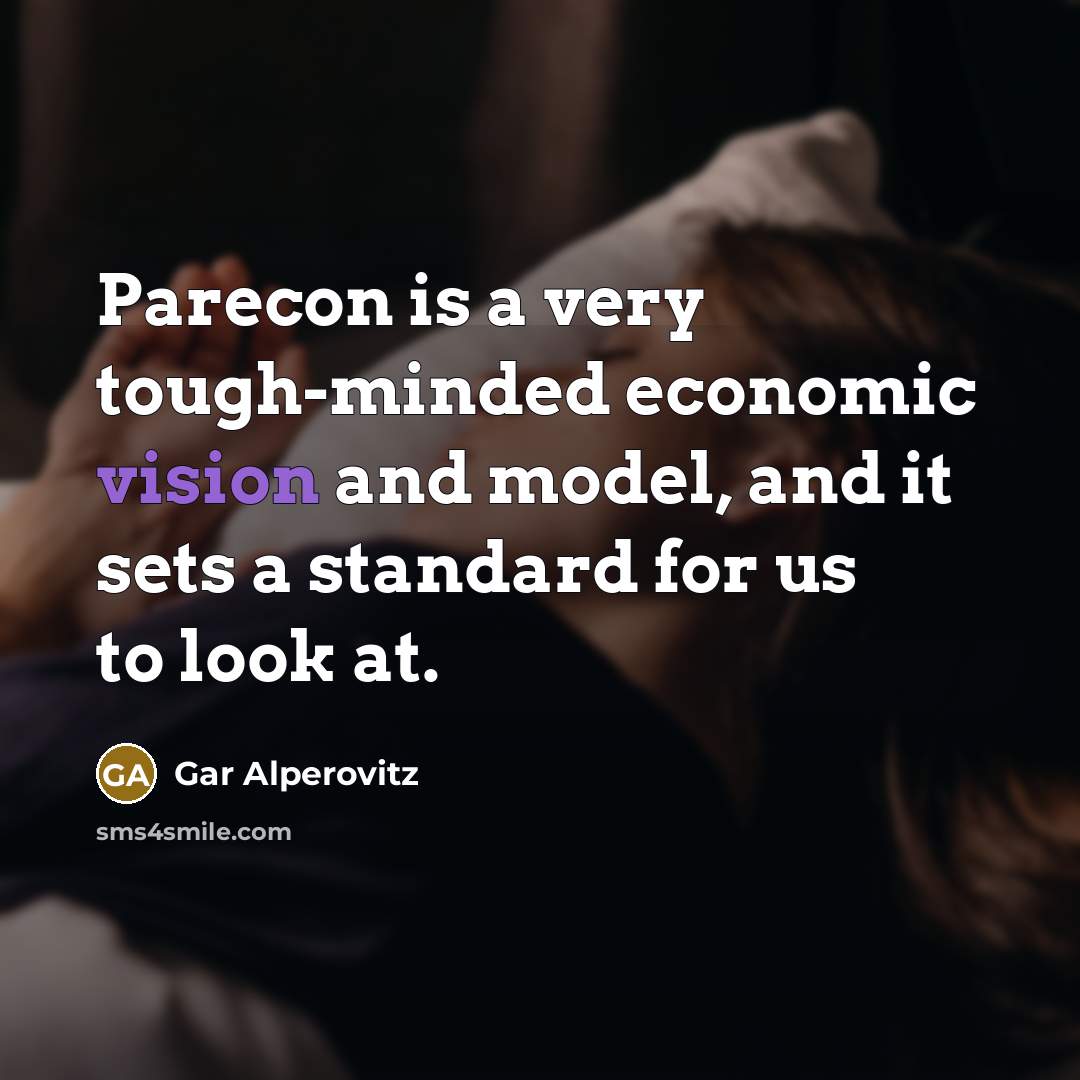 “Parecon is a very tough-minded economic vision and model, and…” quote by Gar Alperovitz
