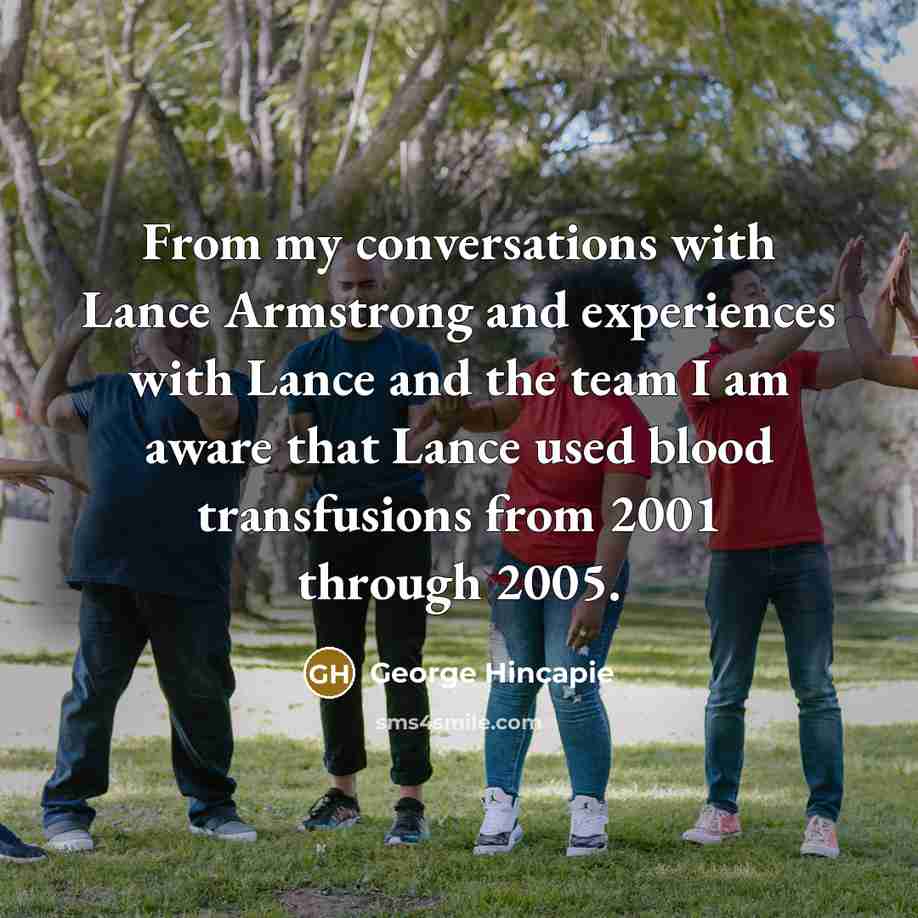 “From my conversations with Lance Armstrong and experiences with Lance…” quote by George Hincapie