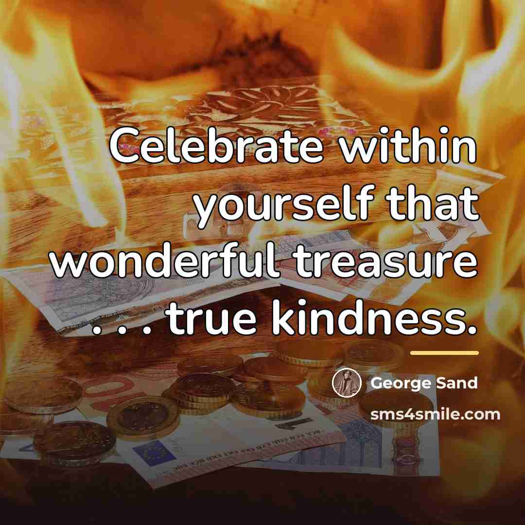 “Celebrate within yourself that wonderful treasure . . . true…” quote by George Sand