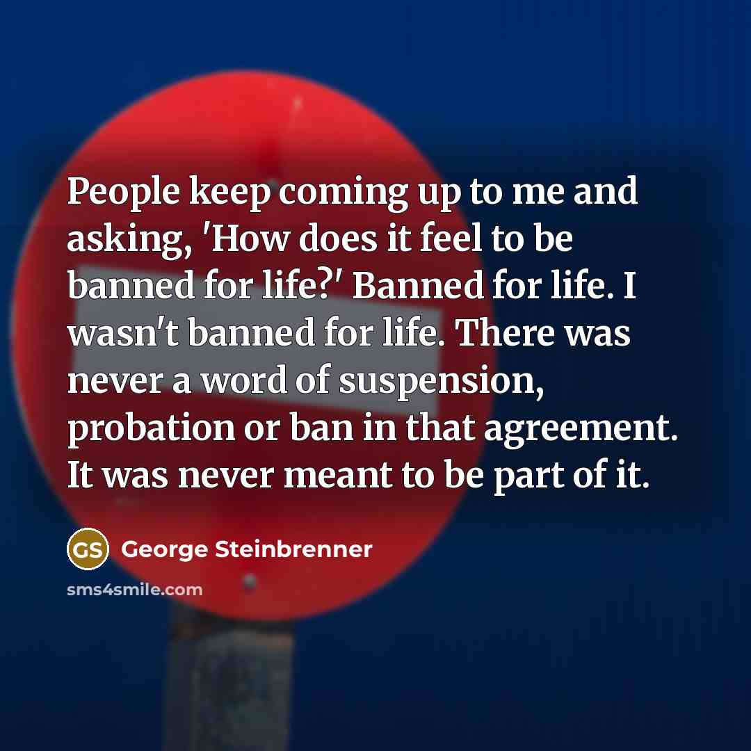 “People keep coming up to me and asking, 'How does…” quote by George Steinbrenner