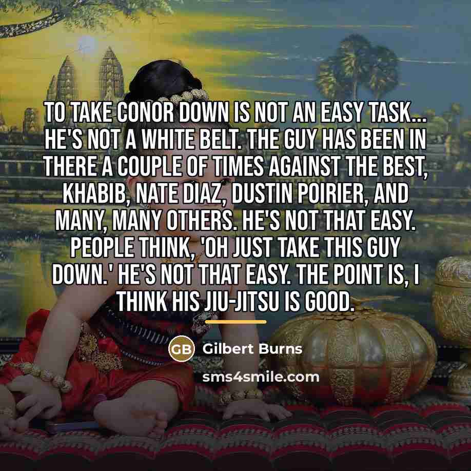 “To take Conor down is not an easy task... He's…” quote by Gilbert Burns