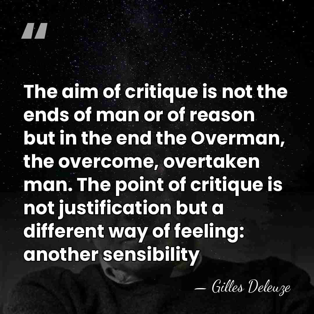 The aim of critique is not the ends of man or of&hellip; - Gilles Deleuze