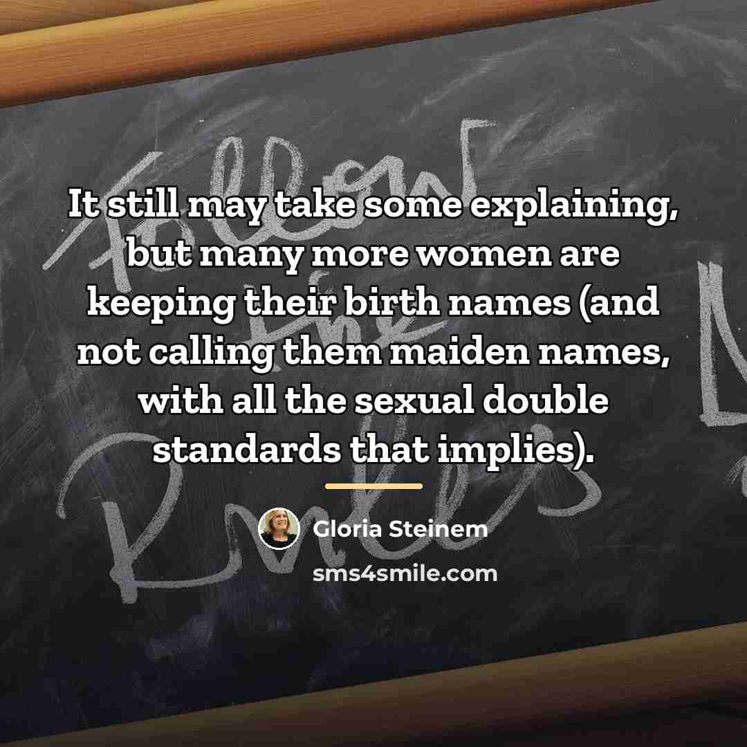 “It still may take some explaining, but many more women…” quote by Gloria Steinem