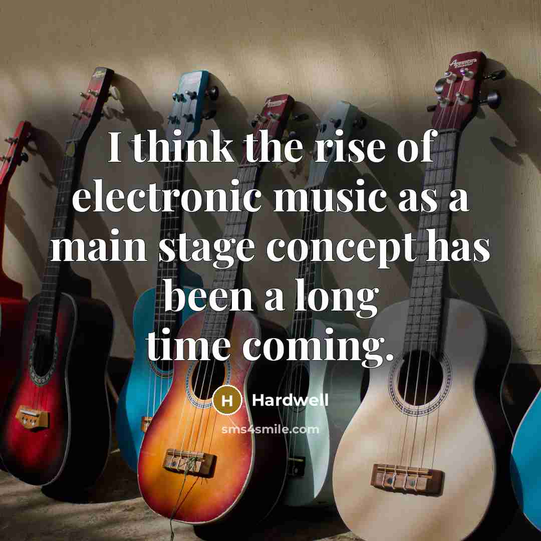 “I think the rise of electronic music as a main stage concept has been a long time coming.” quote by Hardwell