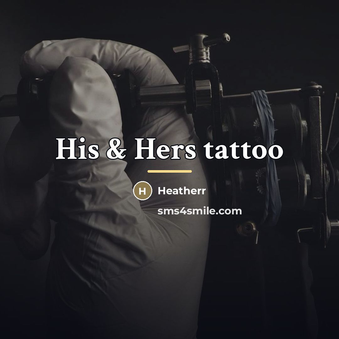 “His & Hers tattoo…” quote by Heatherr
