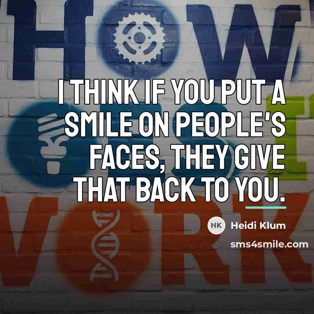 “I think if you put a smile on people's faces,…” quote by Heidi Klum