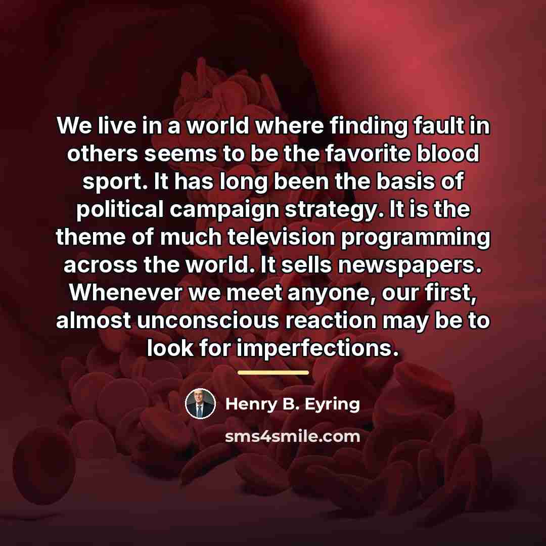 “We live in a world where finding fault in others…” quote by Henry B. Eyring