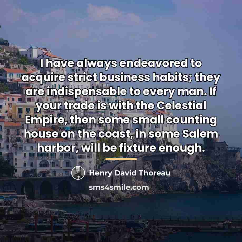 “I have always endeavored to acquire strict business habits; they…” quote by Henry David Thoreau