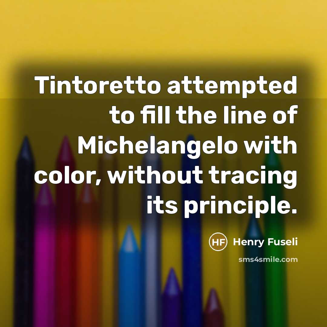 “Tintoretto attempted to fill the line of Michelangelo with color,…” quote by Henry Fuseli