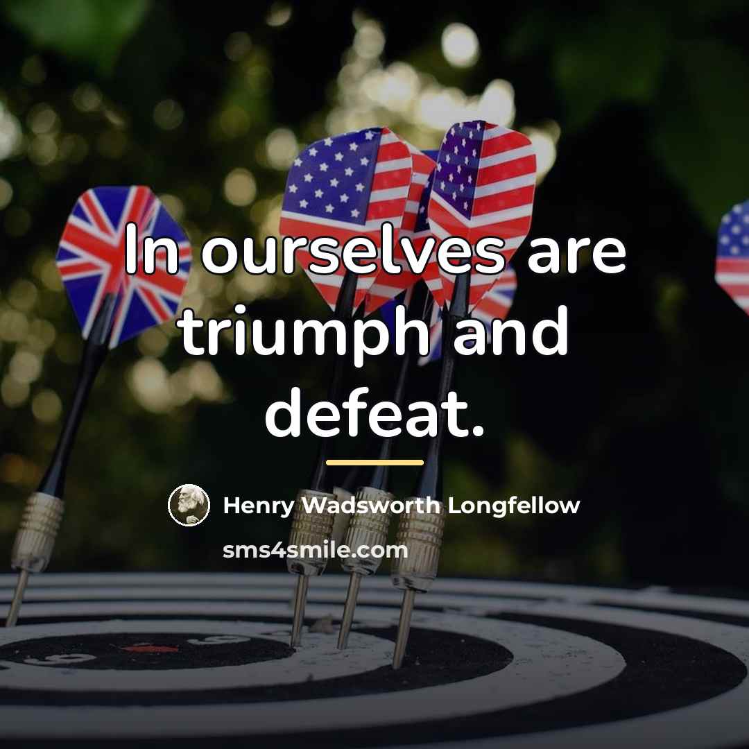 “In ourselves are triumph and defeat.…” quote by Henry Wadsworth Longfellow