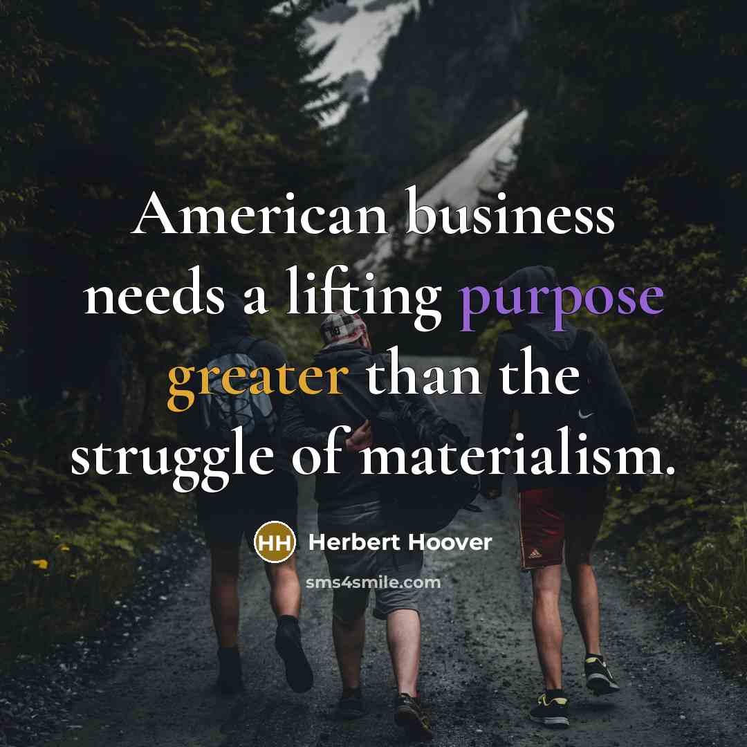 “American business needs a lifting purpose greater than the struggle…” quote by Herbert Hoover
