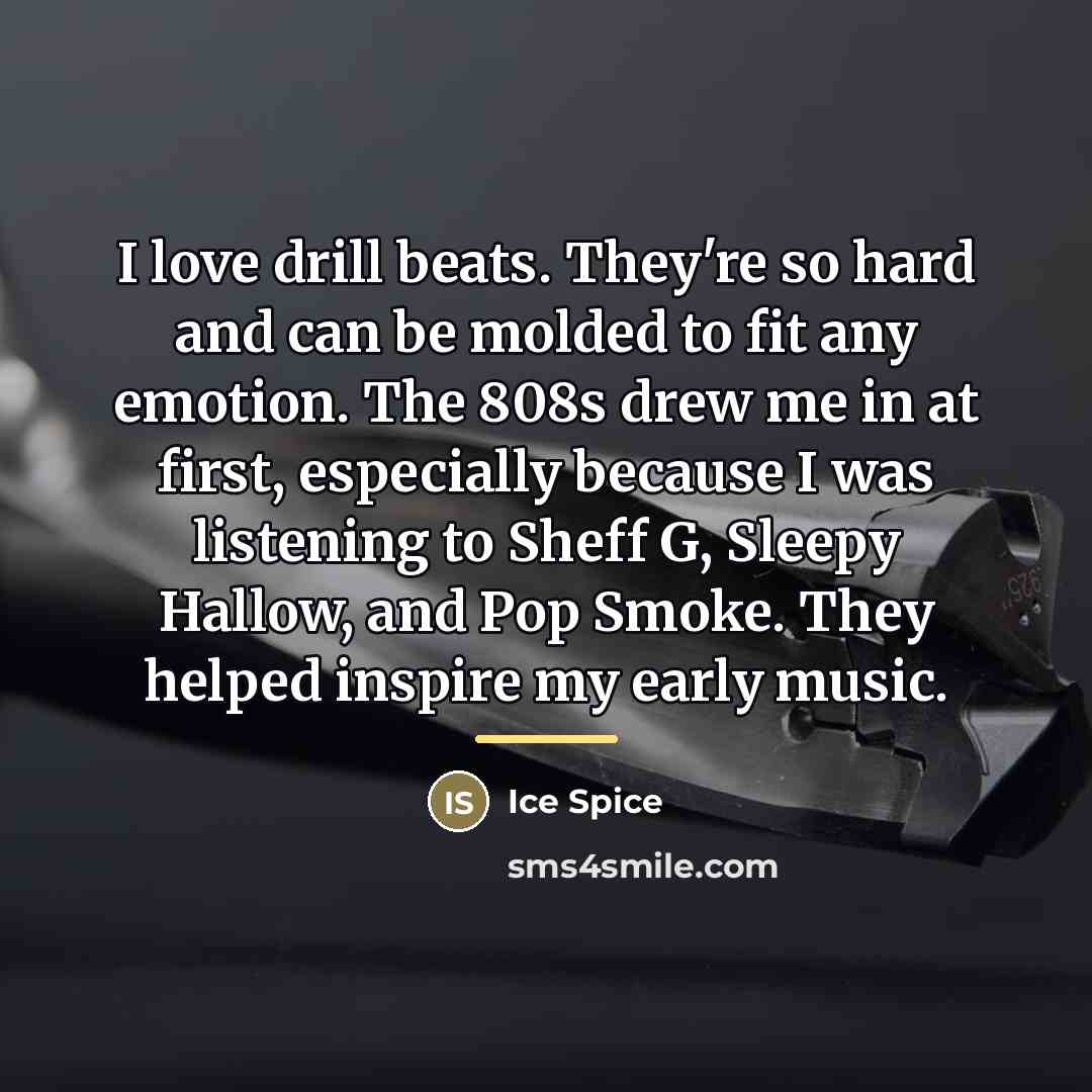 “I love drill beats. They're so hard and can be…” quote by Ice Spice