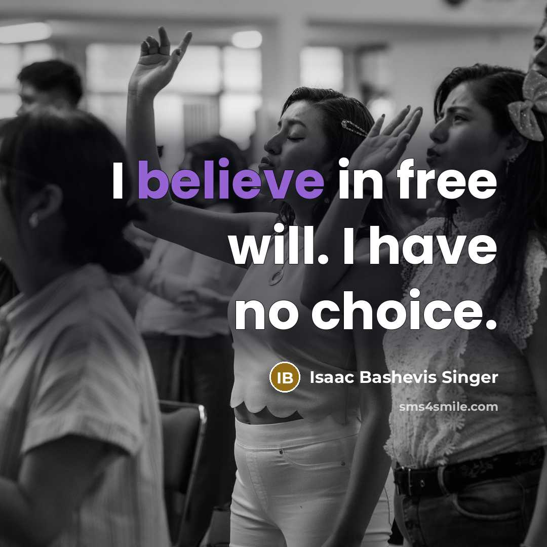 “I believe in free will. I have no choice.…” quote by Isaac Bashevis Singer