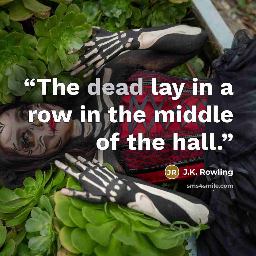 “The dead lay in a row in the middle of the hall.” quote by J.K. Rowling