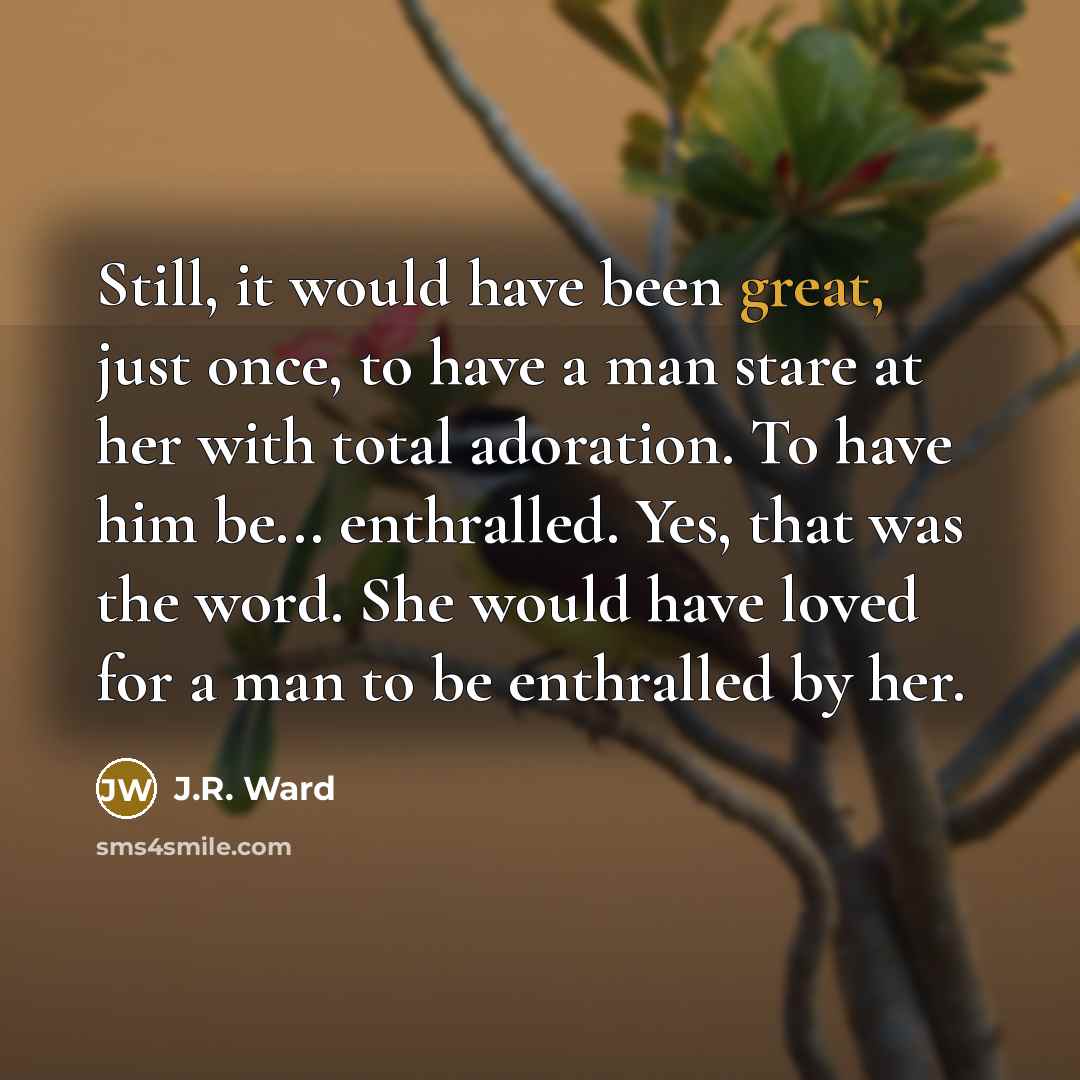 “Still, it would have been great, just once, to have…” quote by J.R. Ward