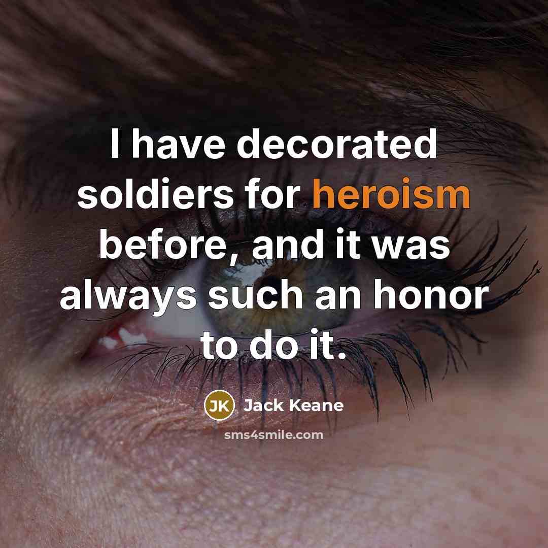 “I have decorated soldiers for heroism before, and it was…” quote by Jack Keane