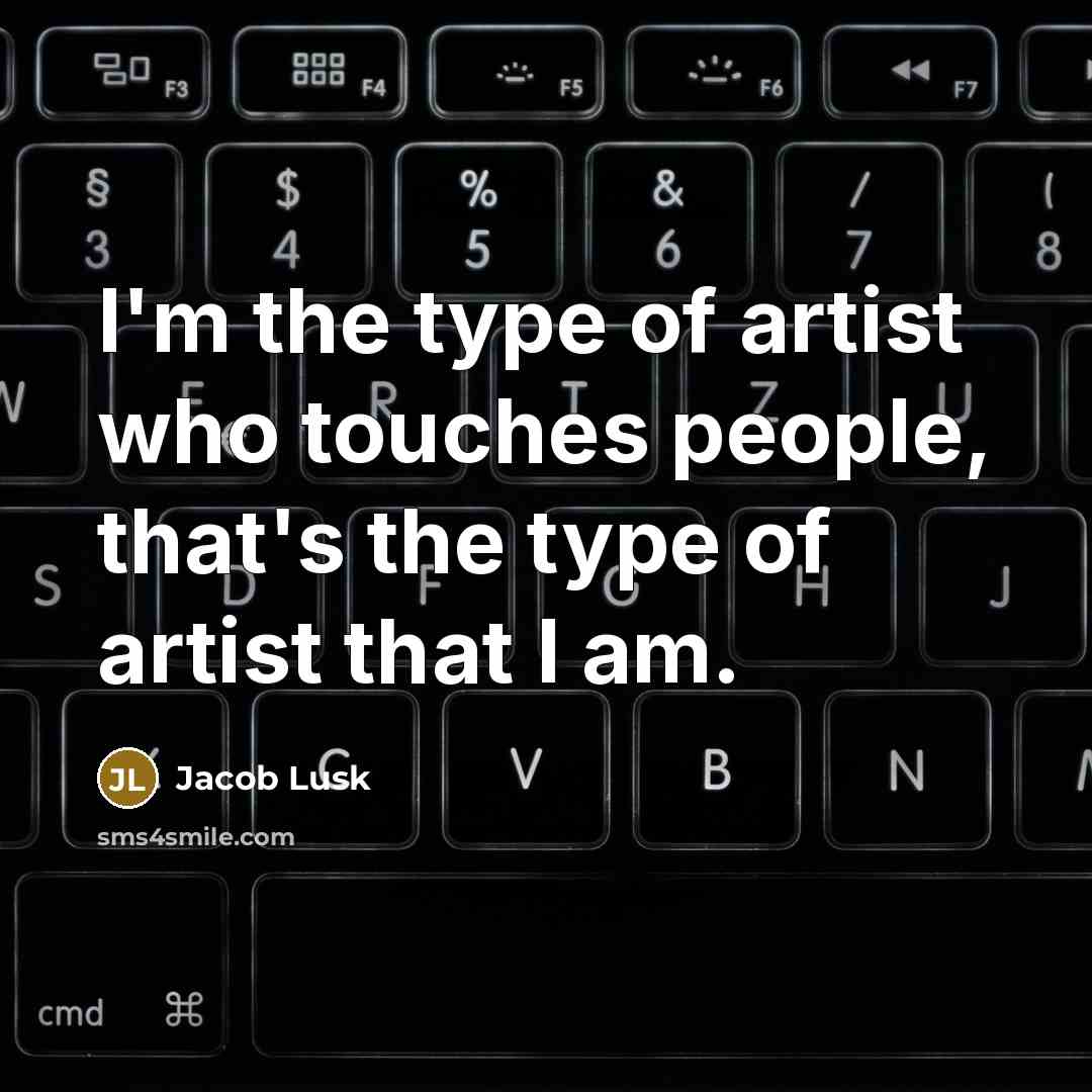 “I'm the type of artist who touches people, that's the…” quote by Jacob Lusk