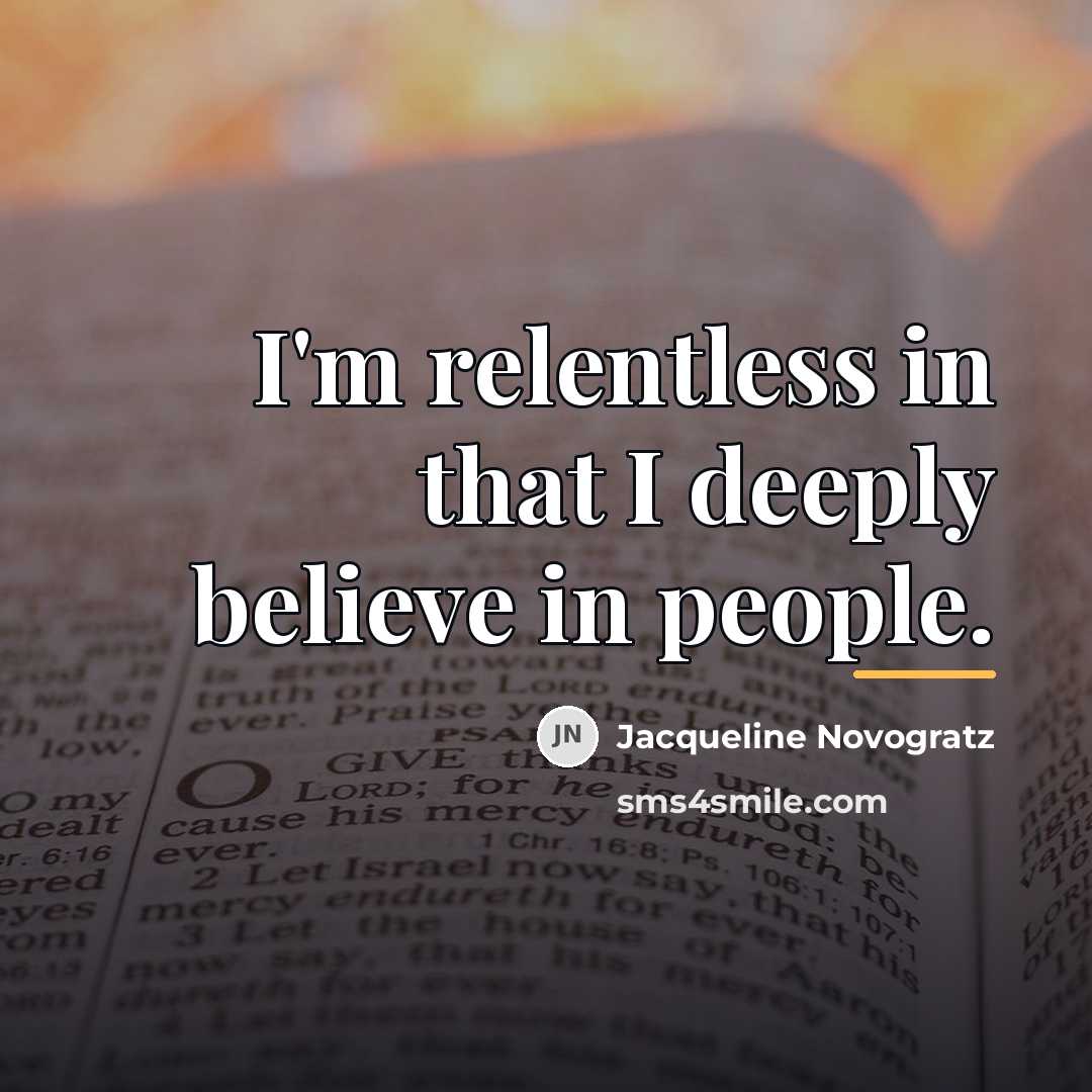 “I'm relentless in that I deeply believe in people.…” quote by Jacqueline Novogratz