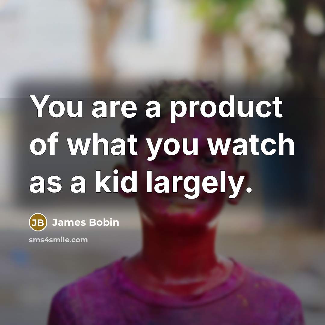 “You are a product of what you watch as a…” quote by James Bobin