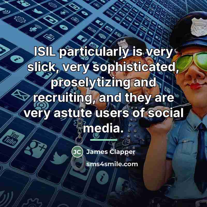 “ISIL particularly is very slick, very sophisticated, proselytizing and recruiting,…” quote by James Clapper