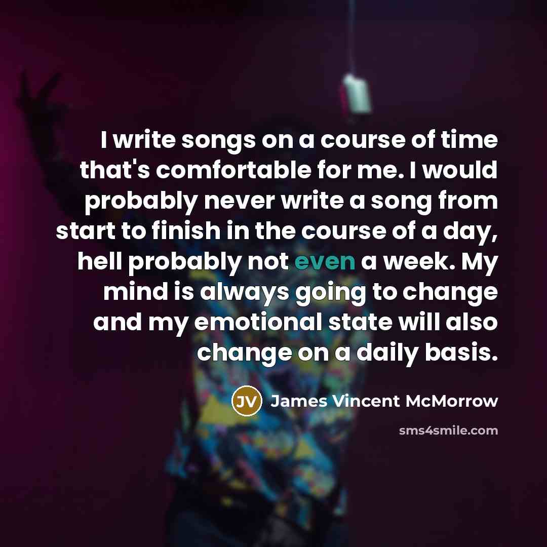 “I write songs on a course of time that's comfortable…” quote by James Vincent McMorrow