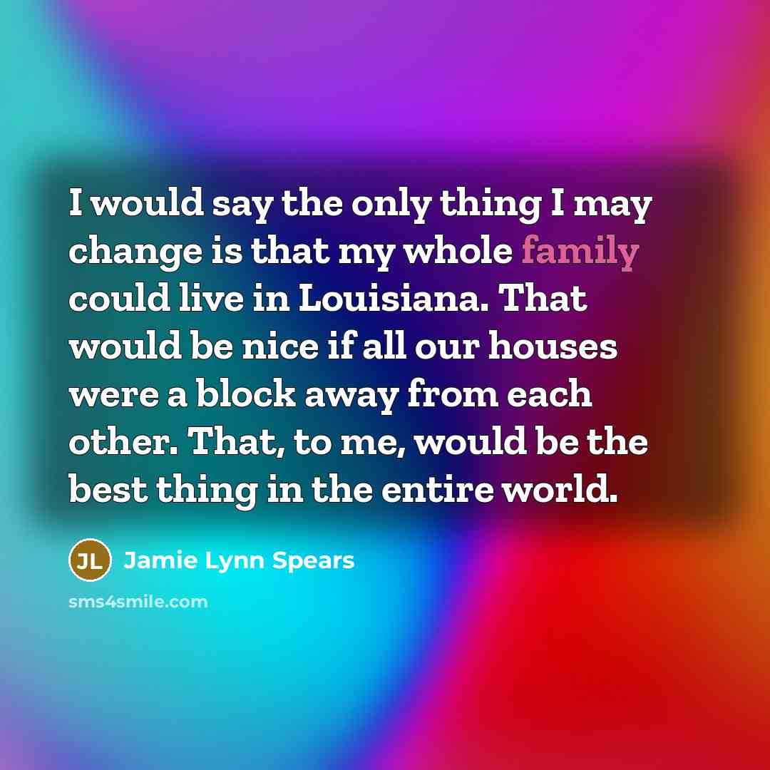 “I would say the only thing I may change is…” quote by Jamie Lynn Spears