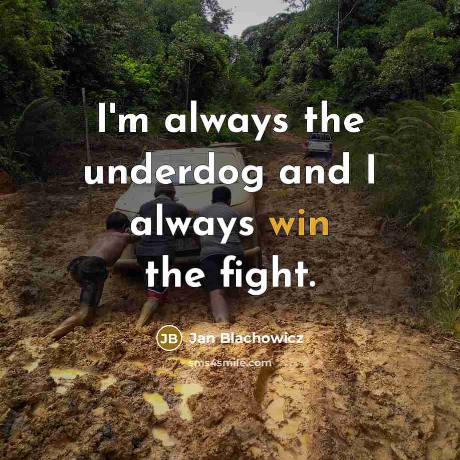 “I'm always the underdog and I always win the fight.…” quote by Jan Blachowicz