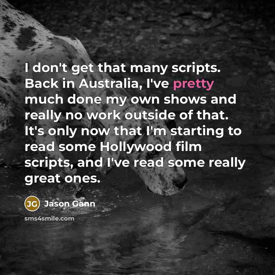 “I don't get that many scripts. Back in Australia, I've…” quote by Jason Gann