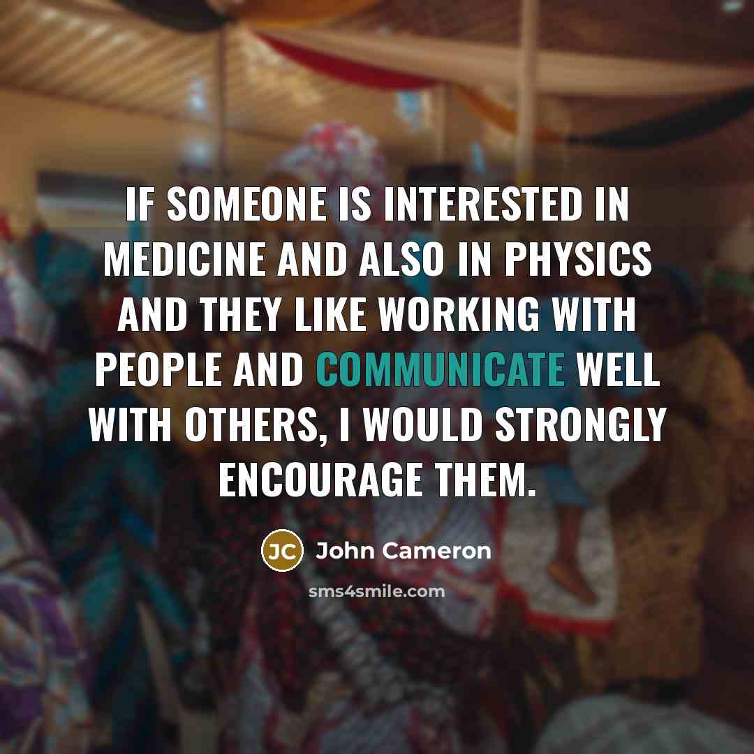 “If someone is interested in medicine and also in physics…” quote by John Cameron