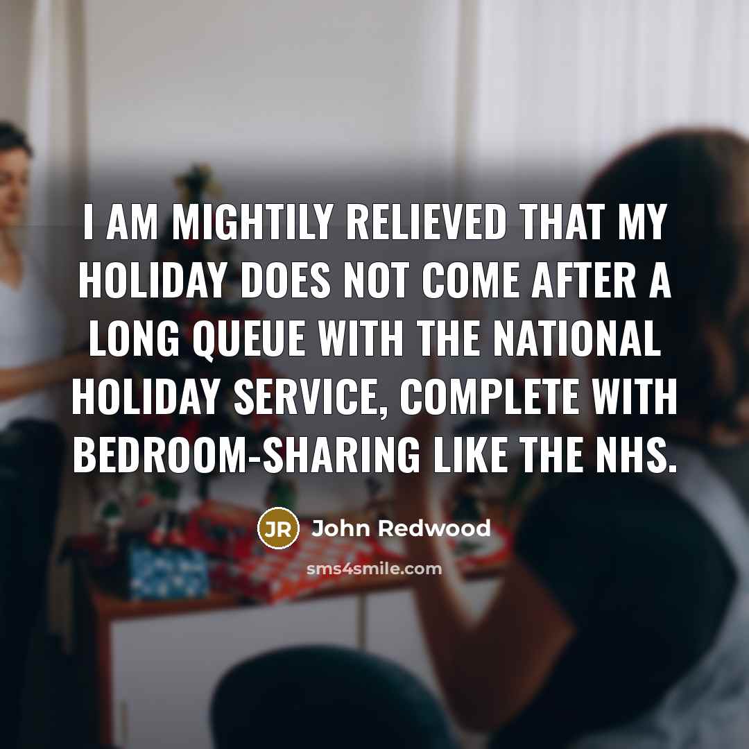 “I am mightily relieved that my holiday does not come…” quote by John Redwood