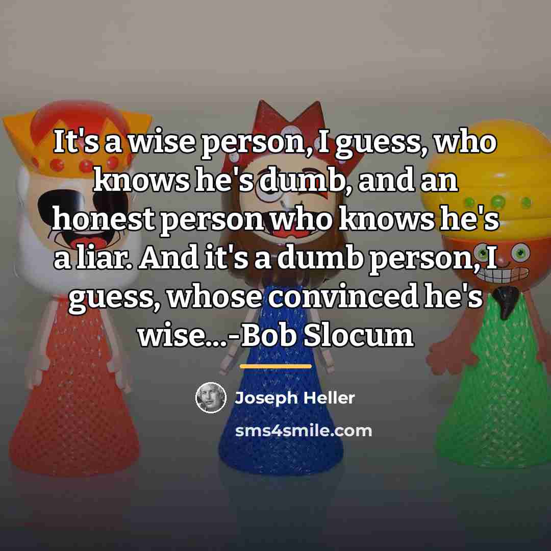 “It's a wise person, I guess, who knows he's dumb,…” quote by Joseph Heller
