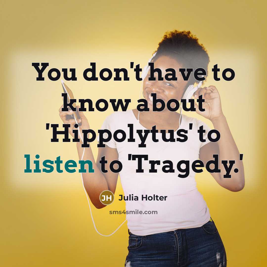 “You don't have to know about 'Hippolytus' to listen to…” quote by Julia Holter