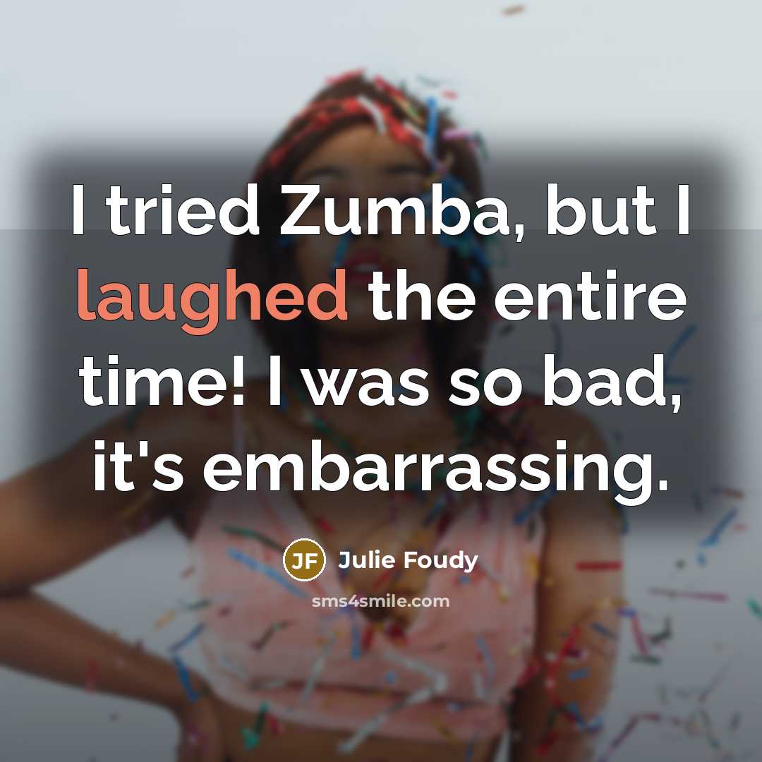 “I tried Zumba, but I laughed the entire time! I…” quote by Julie Foudy