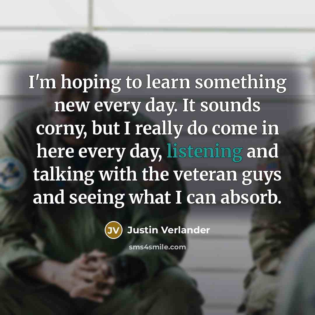 “I'm hoping to learn something new every day. It sounds…” quote by Justin Verlander