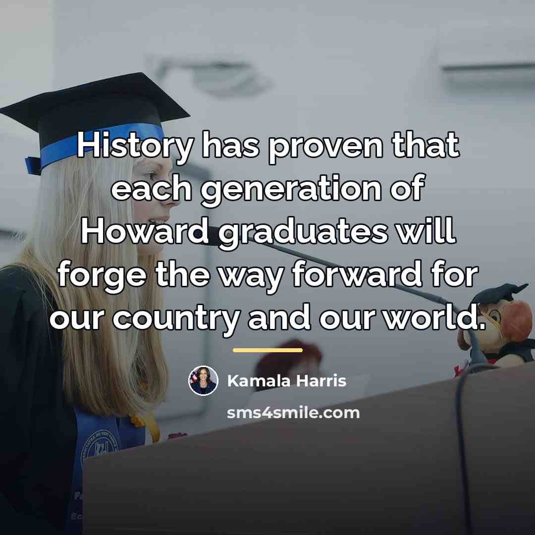 “History has proven that each generation of Howard graduates will…” quote by Kamala Harris